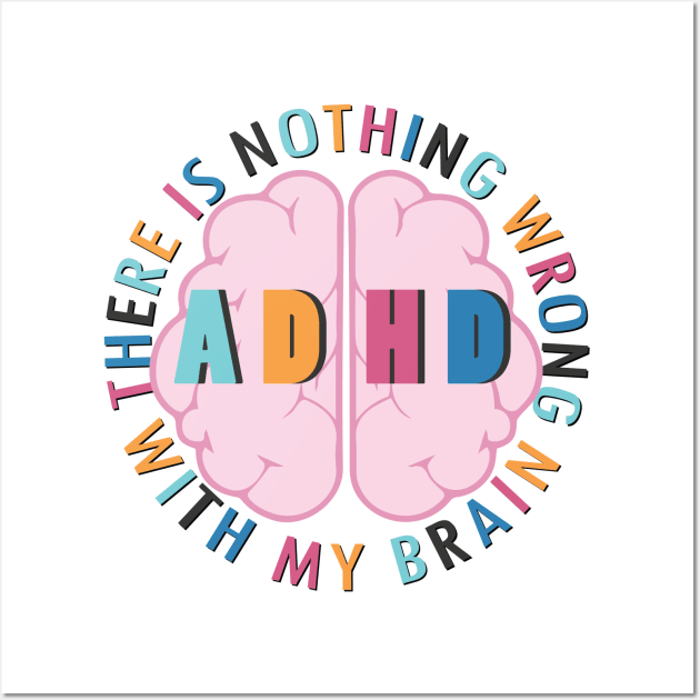 There is Nothing Wrong with My Brain - ADHD Wall Art by Pointless_Peaches